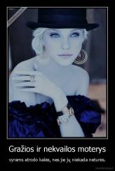 Gražios ir nekvailos moterys - vyrams atrodo kalės, nes jie jų niekada neturės.