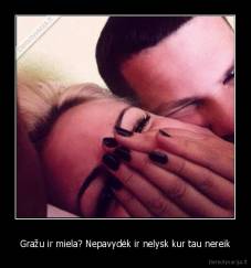 Gražu ir miela? Nepavydėk ir nelysk kur tau nereik - 