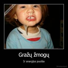 Gražų žmogų - Ir snarglys puošia