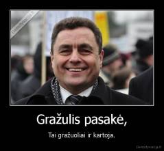 Gražulis pasakė, - Tai gražuoliai ir kartoja.