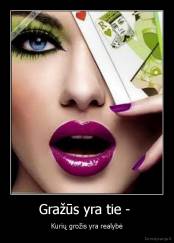 Gražūs yra tie -  - Kurių grožis yra realybė