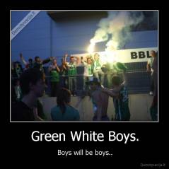 Green White Boys. - Boys will be boys..