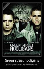 Green street hooligans - Pasakai geresnį filmą ir gauni dešimt litų.