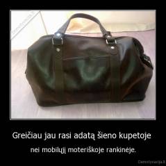 Greičiau jau rasi adatą šieno kupetoje  - nei mobilųjį moteriškoje rankinėje.