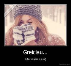 Greiciau... - šilta vasara (sun)