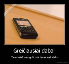 Greičiausiai dabar - Tavo telefonas guli prie taves ant stalo