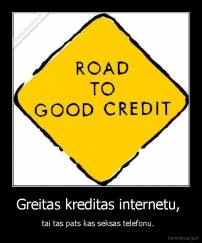 Greitas kreditas internetu,  - tai tas pats kas seksas telefonu.  