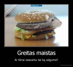 Greitas maistas - Ar tikrai nesvarbu tai ką valgome?