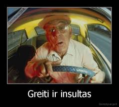 Greiti ir insultas - 