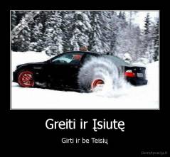 Greiti ir Įsiutę - Girti ir be Teisių
