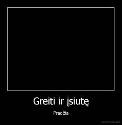 Greiti ir įsiutę - Pradžia