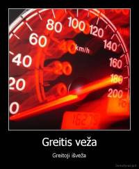 Greitis veža - Greitoji išveža