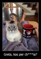 Greta, kas per ch***ia? - 