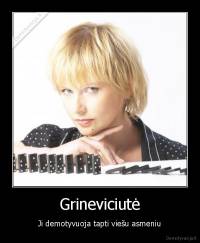 Grineviciutė - Ji demotyvuoja tapti viešu asmeniu