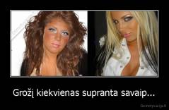 Grožį kiekvienas supranta savaip... - 