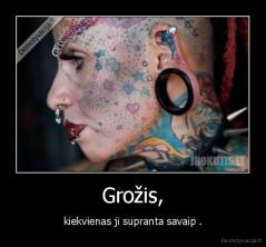 Grožis, - kiekvienas ji supranta savaip .