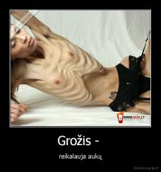 Grožis -  - reikalauja aukų