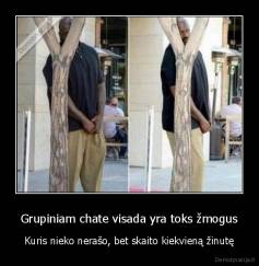 Grupiniam chate visada yra toks žmogus - Kuris nieko nerašo, bet skaito kiekvieną žinutę