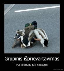 Grupinis išprievartavimas - Trys iš keturių tuo mėgaujasi