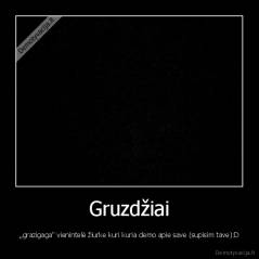 Gruzdžiai - ,,grazigaga" vienintelė žiurke kuri kuria demo apie save (supisim tave):D