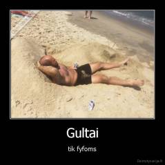 Gultai - tik fyfoms