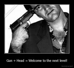Gun + Head = Welcome to the next level! - 