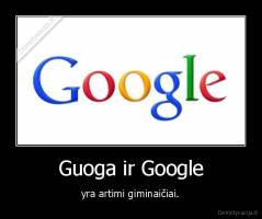 Guoga ir Google - yra artimi giminaičiai.