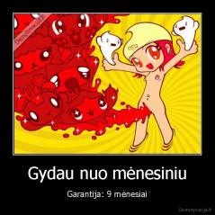 Gydau nuo mėnesiniu - Garantija: 9 mėnesiai