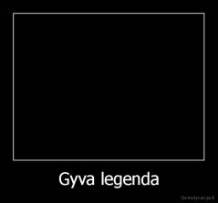 Gyva legenda - 