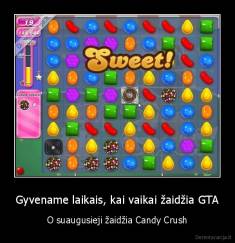 Gyvename laikais, kai vaikai žaidžia GTA - O suaugusieji žaidžia Candy Crush