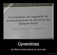 Gyvenimas - Jei Nenori duoti paimk ka nors kita