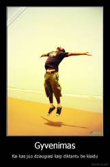 Gyvenimas - Kai kas juo dziaugiasi kaip diktantu be klaidu