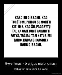 Gyvenimas - brangus malonumas: - Viskas turi savo kainą bei vertę