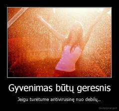 Gyvenimas būtų geresnis - Jeigu turėtume antivirusinę nuo debilų..