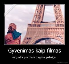 Gyvenimas kaip filmas - su gražia pradžia ir tragiška pabaiga.