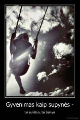 Gyvenimas kaip supynės - - tai aukštyn, tai žemyn