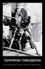 Gyvenimas matuojamas - ne tuo, kiek kartų įkvepi ir iškvepi, o momentais, kai užgniaužia kvapą. 