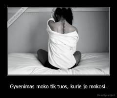 Gyvenimas moko tik tuos, kurie jo mokosi. - 