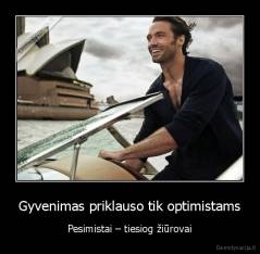 Gyvenimas priklauso tik optimistams - Pesimistai – tiesiog žiūrovai