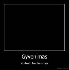 Gyvenimas - studentu bendrabutyje