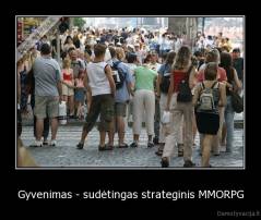Gyvenimas - sudėtingas strateginis MMORPG - 