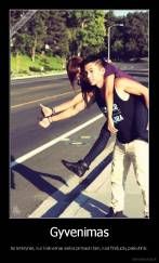 Gyvenimas - tai lenktynės, kur kiekvienas siekia pirmauti tam, kad finišuotų paskutinis.