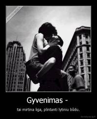 Gyvenimas -  - tai mirtina liga, plintanti lytiniu būdu.