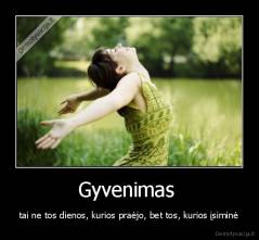 Gyvenimas  - tai ne tos dienos, kurios praėjo, bet tos, kurios įsiminė