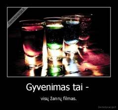 Gyvenimas tai -  - visų žanrų filmas.