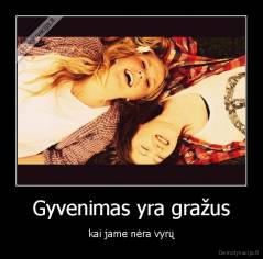 Gyvenimas yra gražus - kai jame nėra vyrų