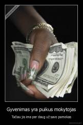 Gyvenimas yra puikus mokytojas - Tačiau jis ima per daug už savo pamokas