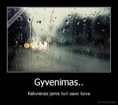 Gyvenimas.. - Kekvienas jame turi savo kova