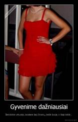 Gyvenime dažniausiai - Šeimininkė virtuvėje, karalienė tarp žmonių, kekšė lovoje, ir šiaip kekšė...