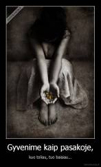 Gyvenime kaip pasakoje, - kuo toliau, tuo baisiau...